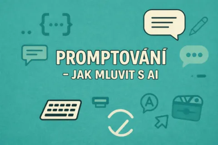 Promptování – Jak mluvit s AI